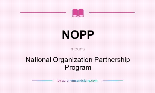 What does NOPP mean? It stands for National Organization Partnership Program