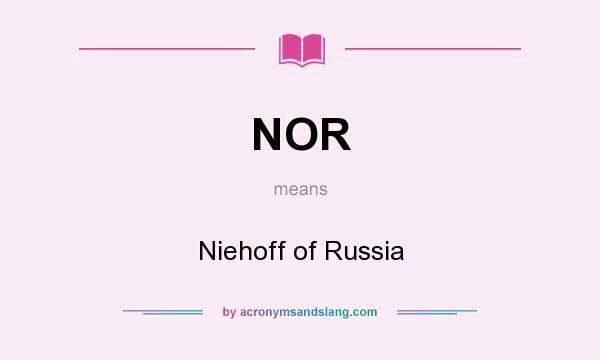 What does NOR mean? It stands for Niehoff of Russia