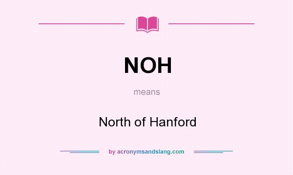 What does NOH mean? It stands for North of Hanford
