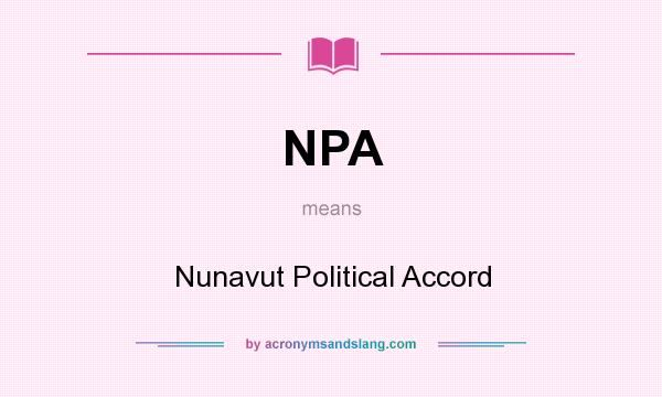 What does NPA mean? It stands for Nunavut Political Accord