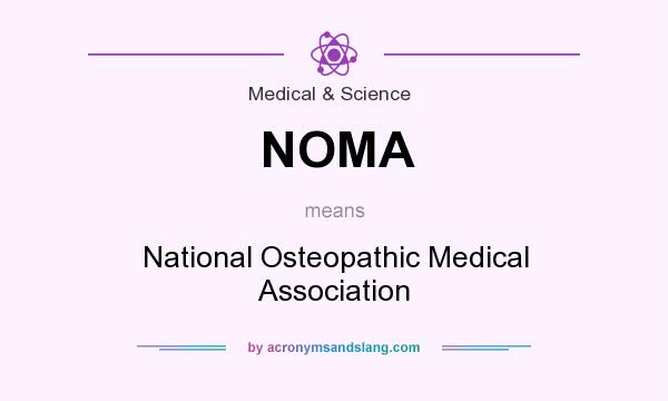 What does NOMA mean? It stands for National Osteopathic Medical Association