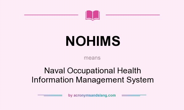 What does NOHIMS mean? It stands for Naval Occupational Health Information Management System