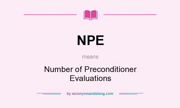 What does NPE mean? It stands for Number of Preconditioner Evaluations