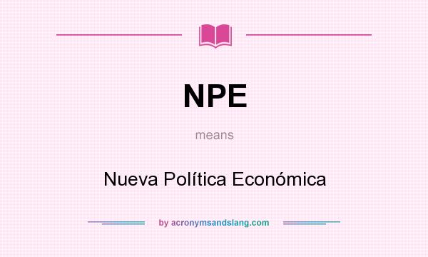 What does NPE mean? It stands for Nueva Política Económica