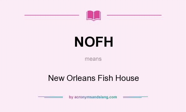 What does NOFH mean? It stands for New Orleans Fish House