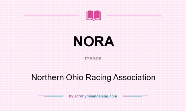 What does NORA mean? It stands for Northern Ohio Racing Association
