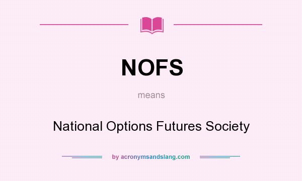 What does NOFS mean? It stands for National Options Futures Society