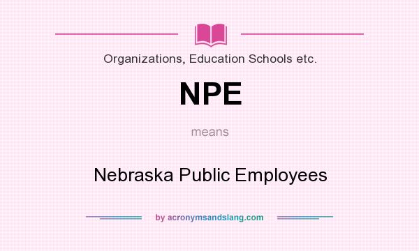 What does NPE mean? It stands for Nebraska Public Employees