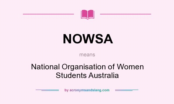 What does NOWSA mean? It stands for National Organisation of Women Students Australia
