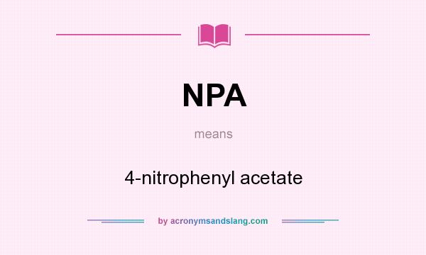 What does NPA mean? It stands for 4-nitrophenyl acetate