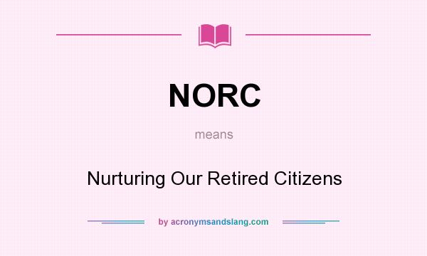 What does NORC mean? It stands for Nurturing Our Retired Citizens