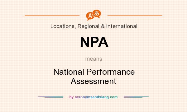 What does NPA mean? It stands for National Performance Assessment