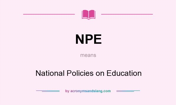 What does NPE mean? It stands for National Policies on Education