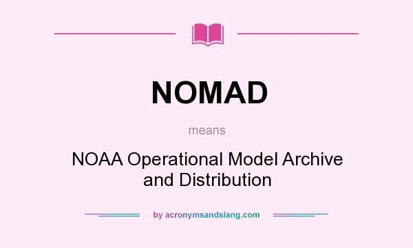 What does NOMAD mean? It stands for NOAA Operational Model Archive and Distribution