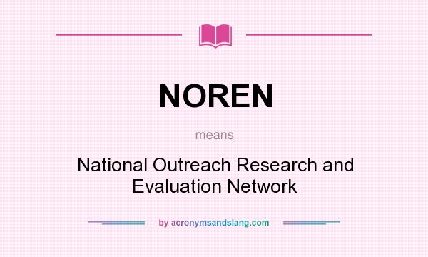 What does NOREN mean? It stands for National Outreach Research and Evaluation Network