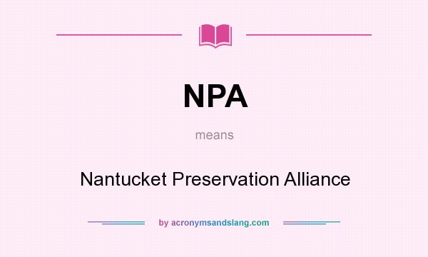 What does NPA mean? It stands for Nantucket Preservation Alliance