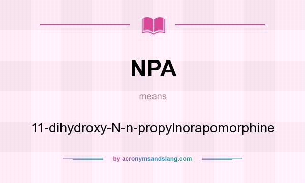 What does NPA mean? It stands for 11-dihydroxy-N-n-propylnorapomorphine