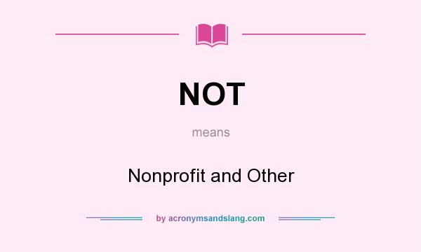 What does NOT mean? It stands for Nonprofit and Other
