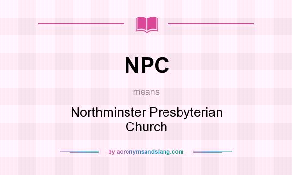 What does NPC mean? It stands for Northminster Presbyterian Church