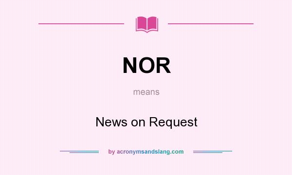 What does NOR mean? It stands for News on Request