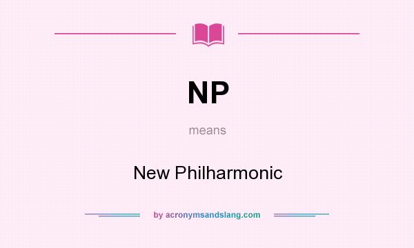 What does NP mean? It stands for New Philharmonic
