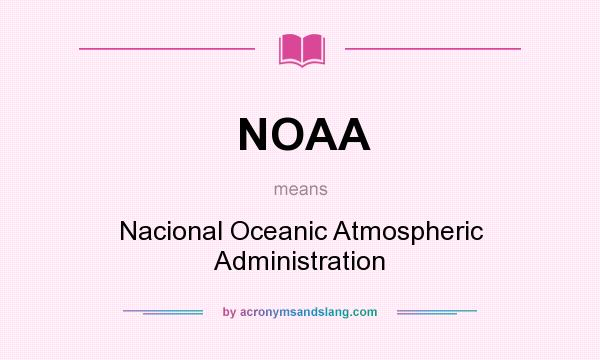 What does NOAA mean? It stands for Nacional Oceanic Atmospheric Administration