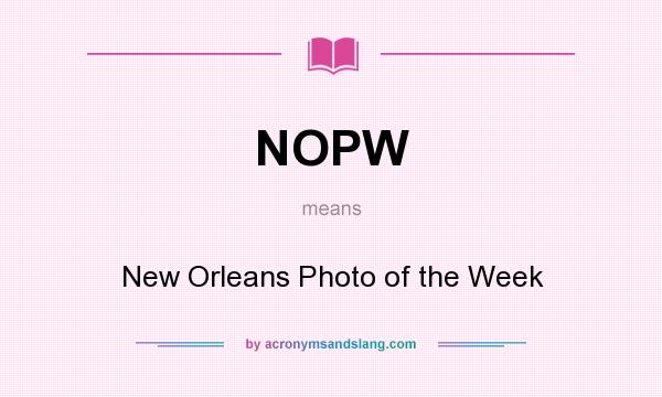 What does NOPW mean? It stands for New Orleans Photo of the Week