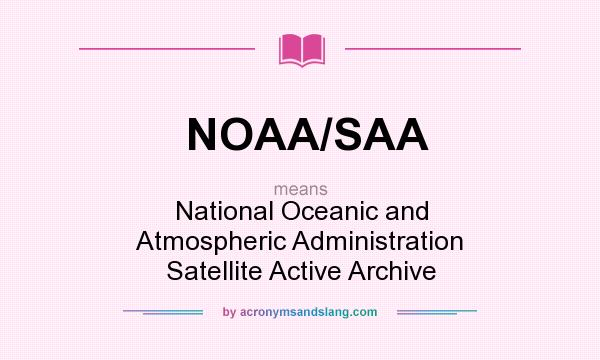 What does NOAA/SAA mean? It stands for National Oceanic and Atmospheric Administration Satellite Active Archive