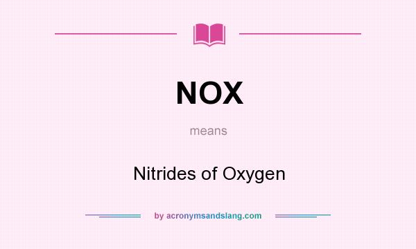 What does NOX mean? It stands for Nitrides of Oxygen