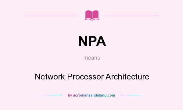 What does NPA mean? It stands for Network Processor Architecture
