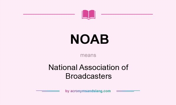 What does NOAB mean? It stands for National Association of Broadcasters