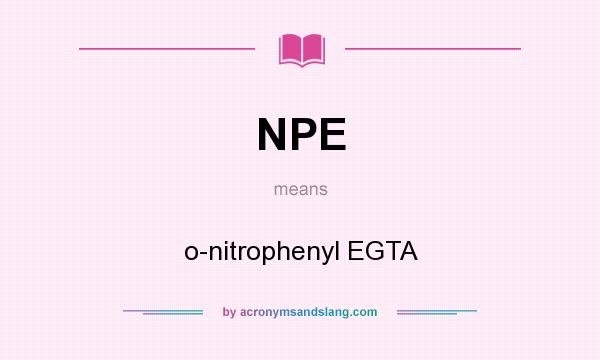 What does NPE mean? It stands for o-nitrophenyl EGTA