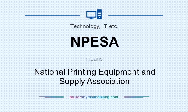 What does NPESA mean? It stands for National Printing Equipment and Supply Association