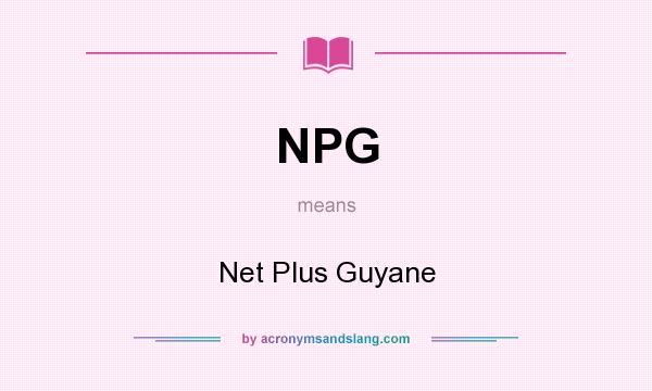 What does NPG mean? It stands for Net Plus Guyane