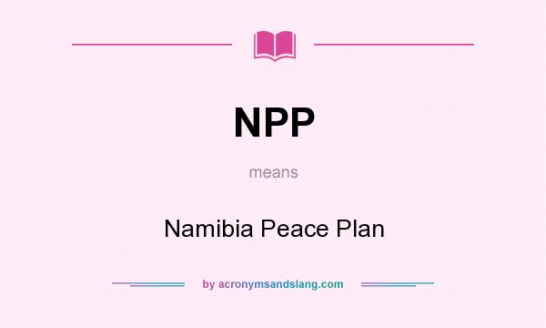 What does NPP mean? It stands for Namibia Peace Plan