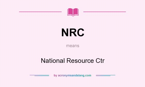 What does NRC mean? It stands for National Resource Ctr