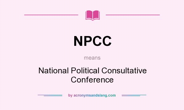 What does NPCC mean? It stands for National Political Consultative Conference
