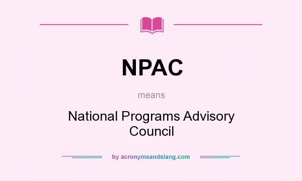 What does NPAC mean? It stands for National Programs Advisory Council