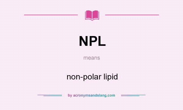What does NPL mean? It stands for non-polar lipid