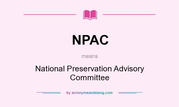 What does NPAC mean? It stands for National Preservation Advisory Committee