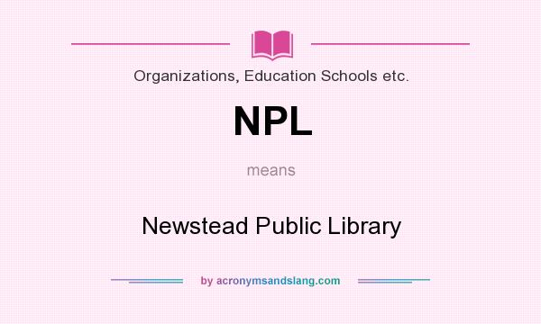 What does NPL mean? It stands for Newstead Public Library