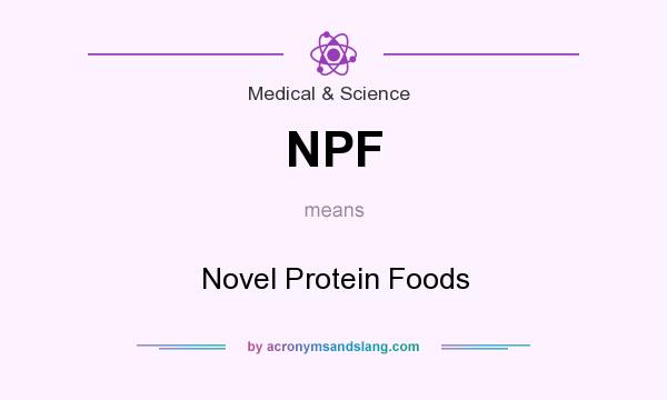 What does NPF mean? It stands for Novel Protein Foods