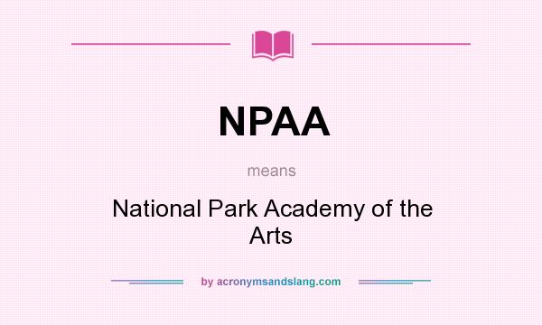 What does NPAA mean? It stands for National Park Academy of the Arts