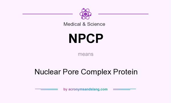 What does NPCP mean? It stands for Nuclear Pore Complex Protein