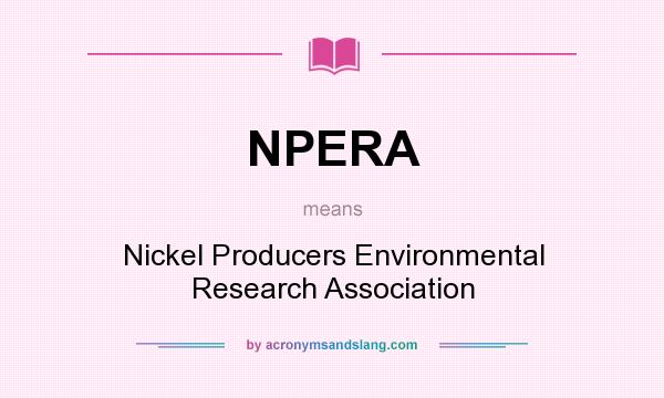 What does NPERA mean? It stands for Nickel Producers Environmental Research Association