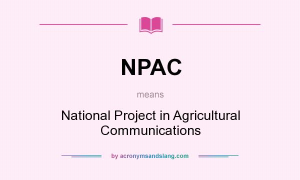 What does NPAC mean? It stands for National Project in Agricultural Communications