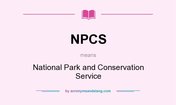 What does NPCS mean? It stands for National Park and Conservation Service