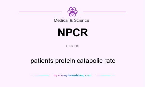 What does NPCR mean? It stands for patients protein catabolic rate