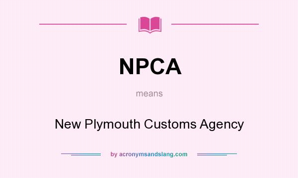 What does NPCA mean? It stands for New Plymouth Customs Agency