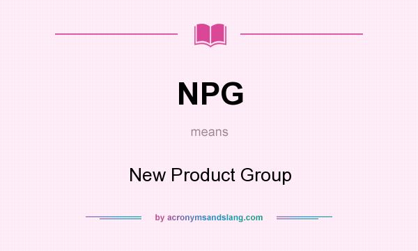 What does NPG mean? It stands for New Product Group